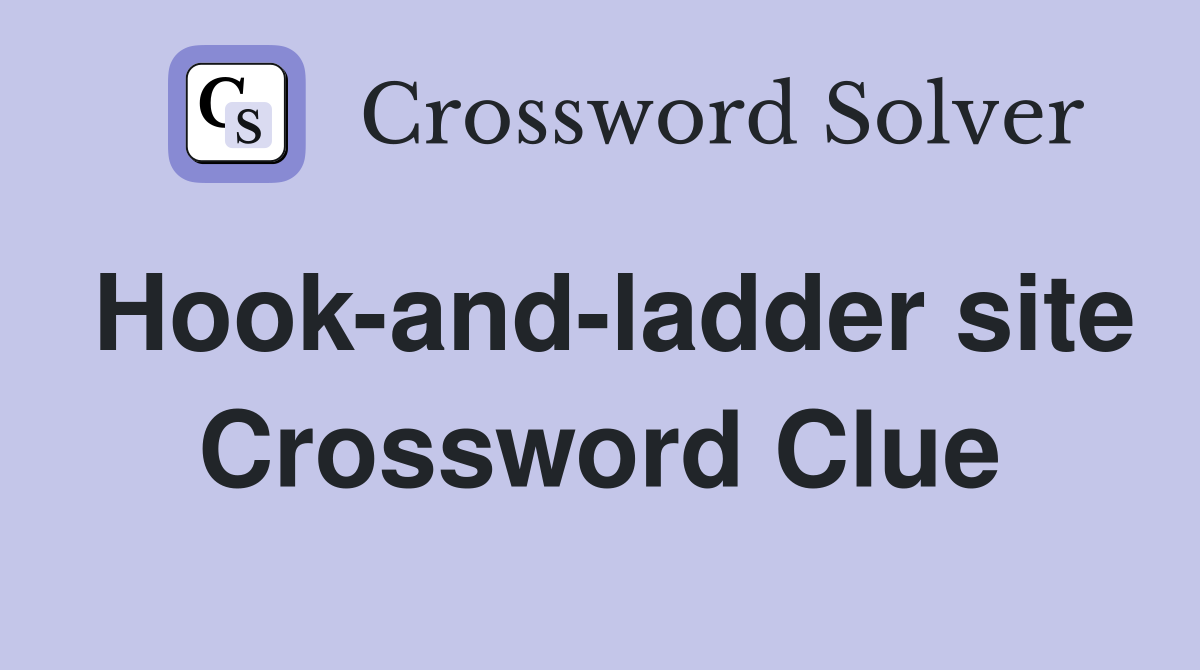 Hook-and-ladder site Crossword Clue