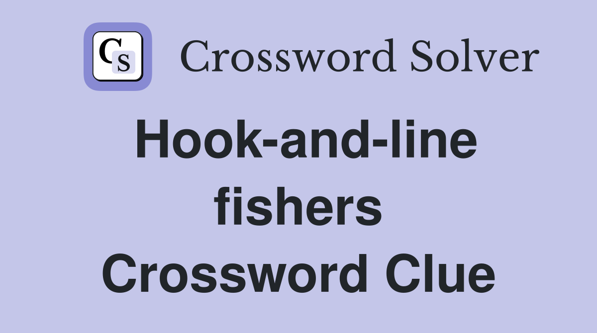 Hook-and-line fishers Crossword Clue