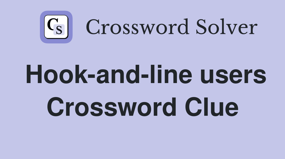 Hook-and-line users Crossword Clue