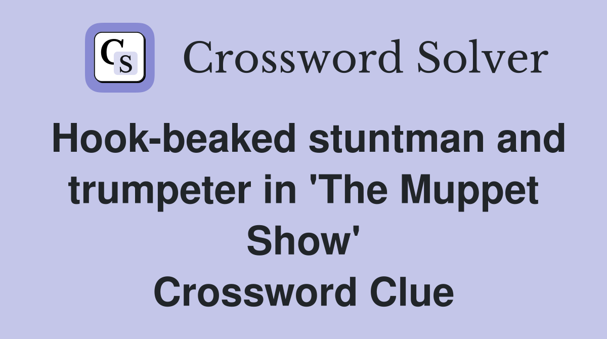 Hook-beaked stuntman and trumpeter in 'The Muppet Show' Crossword Clue