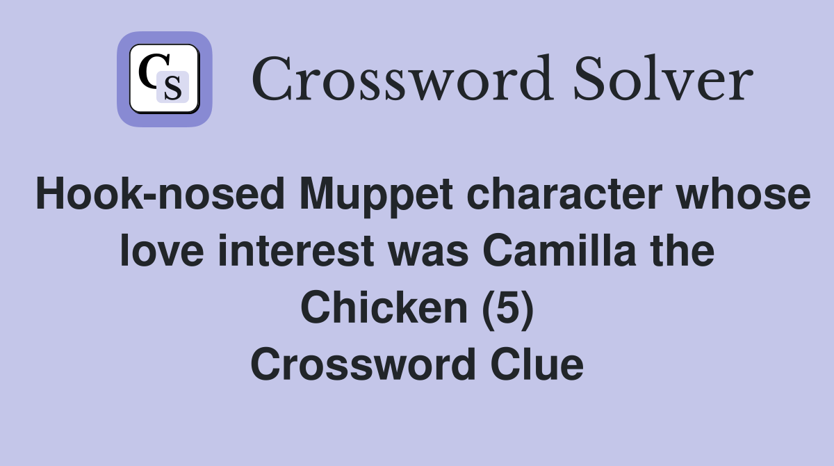Hook-nosed Muppet character whose love interest was Camilla the Chicken (5) Crossword Clue