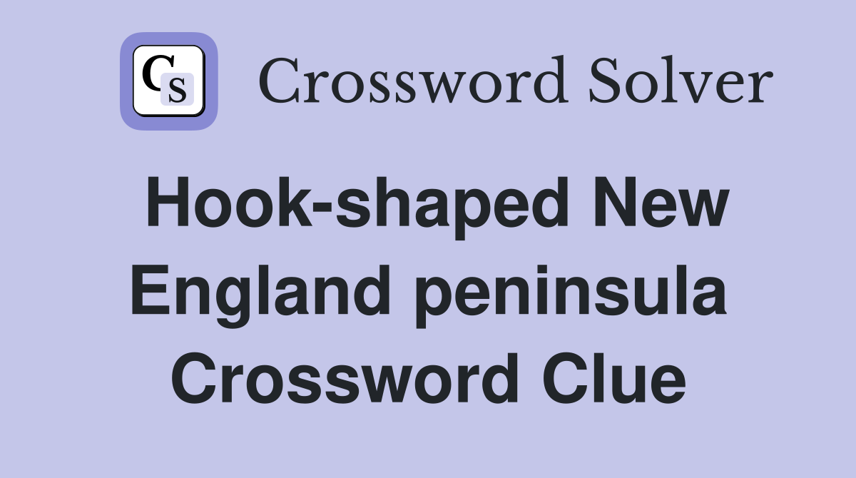 Hook-shaped New England peninsula Crossword Clue
