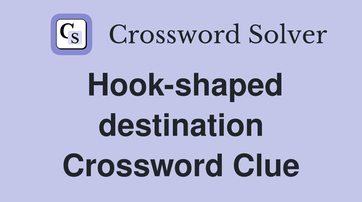 Hook-shaped destination Crossword Clue