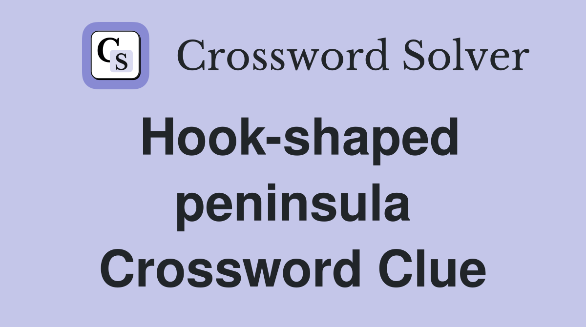 Hook-shaped peninsula Crossword Clue