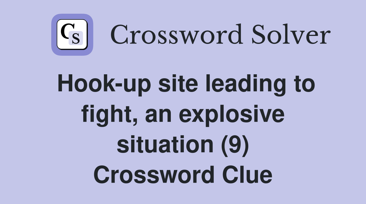 Hook-up site leading to fight, an explosive situation (9) Crossword Clue