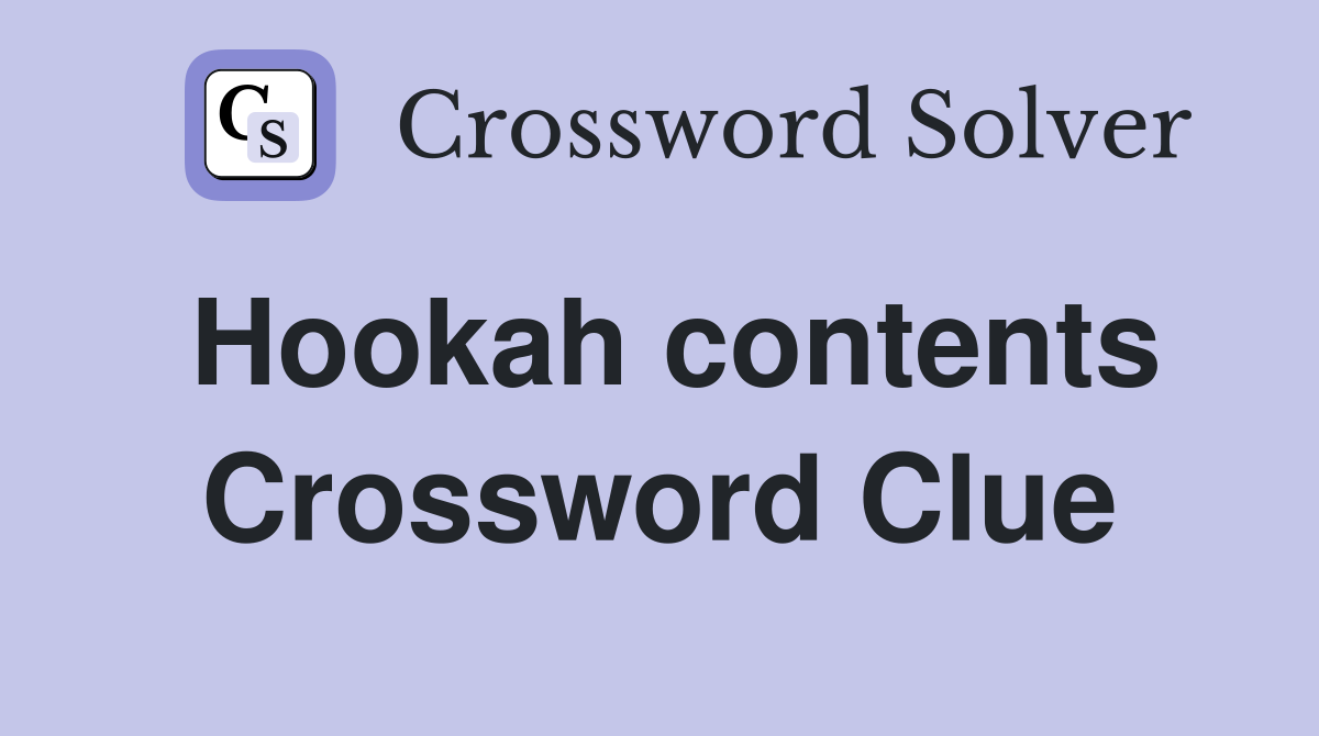 Hookah contents Crossword Clue