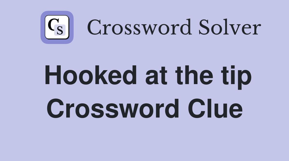Hooked at the tip Crossword Clue
