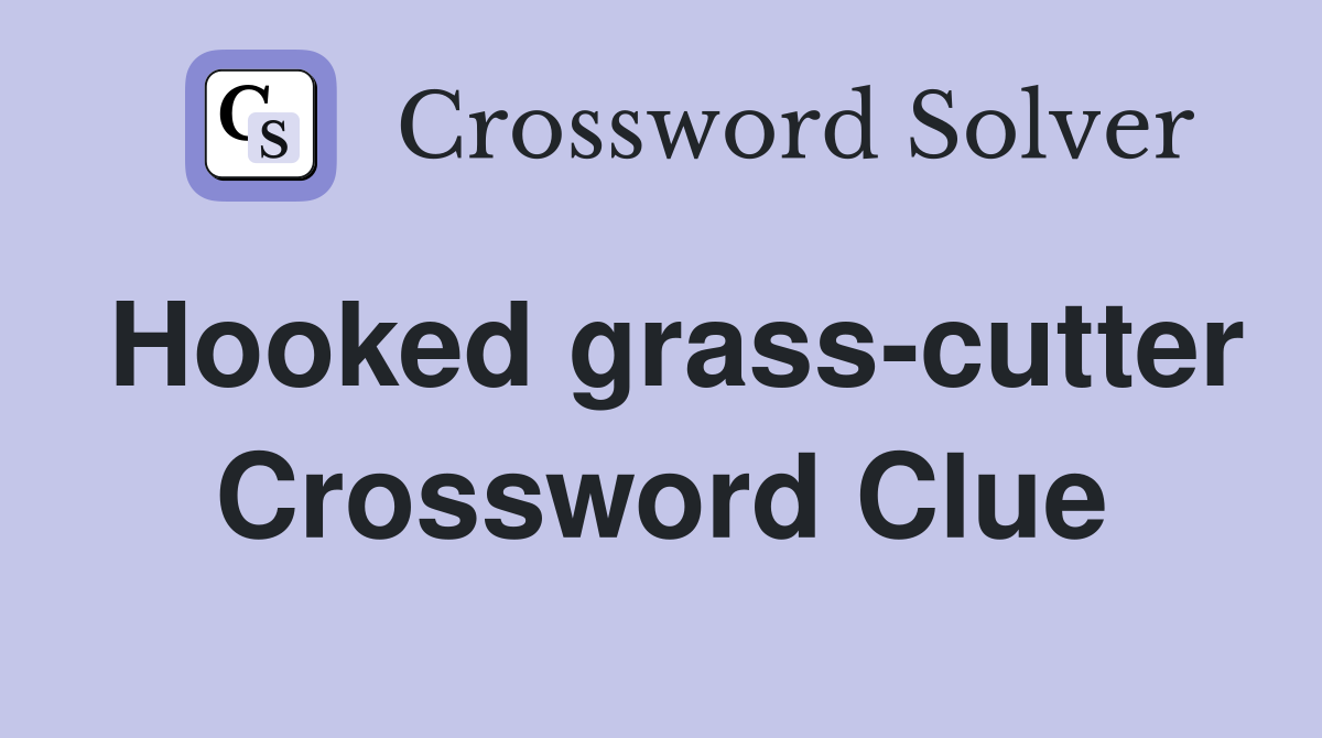 Hooked grass-cutter Crossword Clue