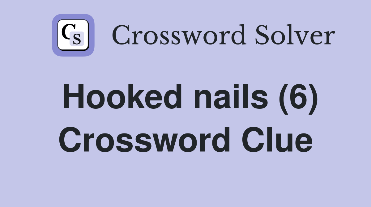 Hooked nails (6) Crossword Clue Answers Crossword Solver