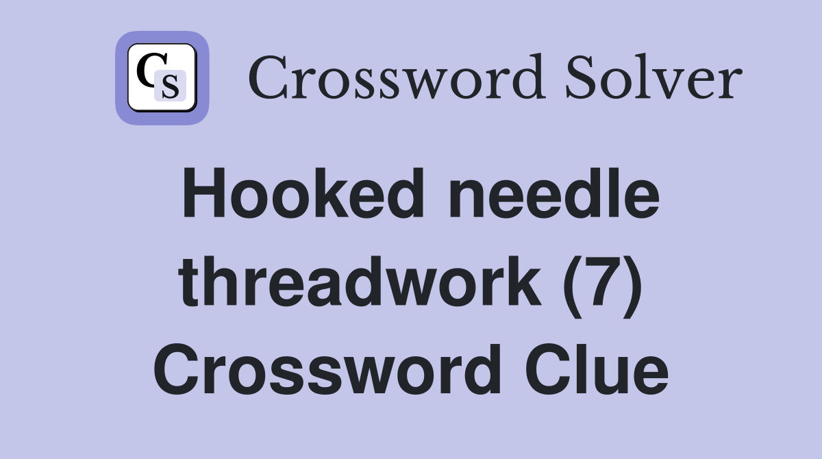 Hooked needle threadwork (7) Crossword Clue