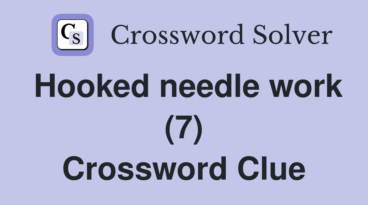 Hooked needle work (7) Crossword Clue