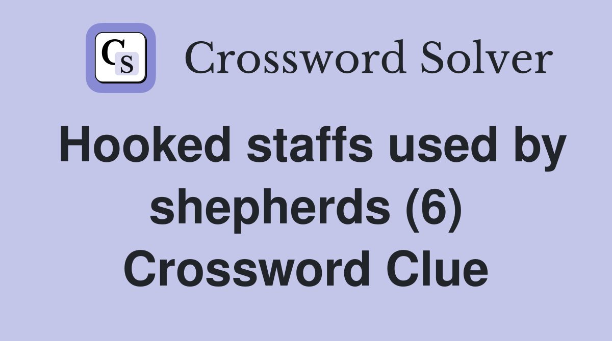 Hooked staffs used by shepherds (6) Crossword Clue