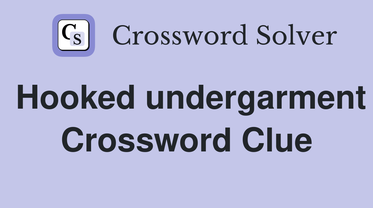 Hooked undergarment Crossword Clue