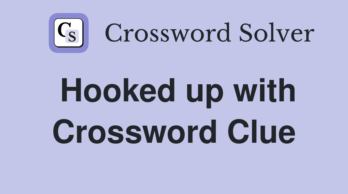 Hooked up with Crossword Clue