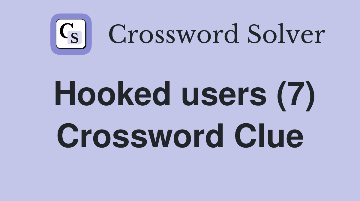 Hooked users (7) Crossword Clue
