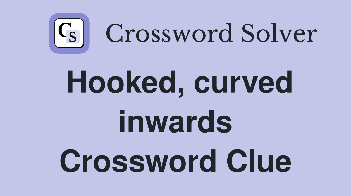 Hooked, curved inwards Crossword Clue