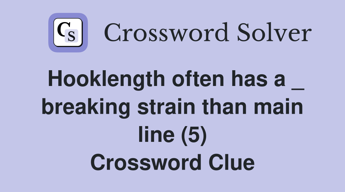 Hooklength often has a _ breaking strain than main line (5) Crossword Clue