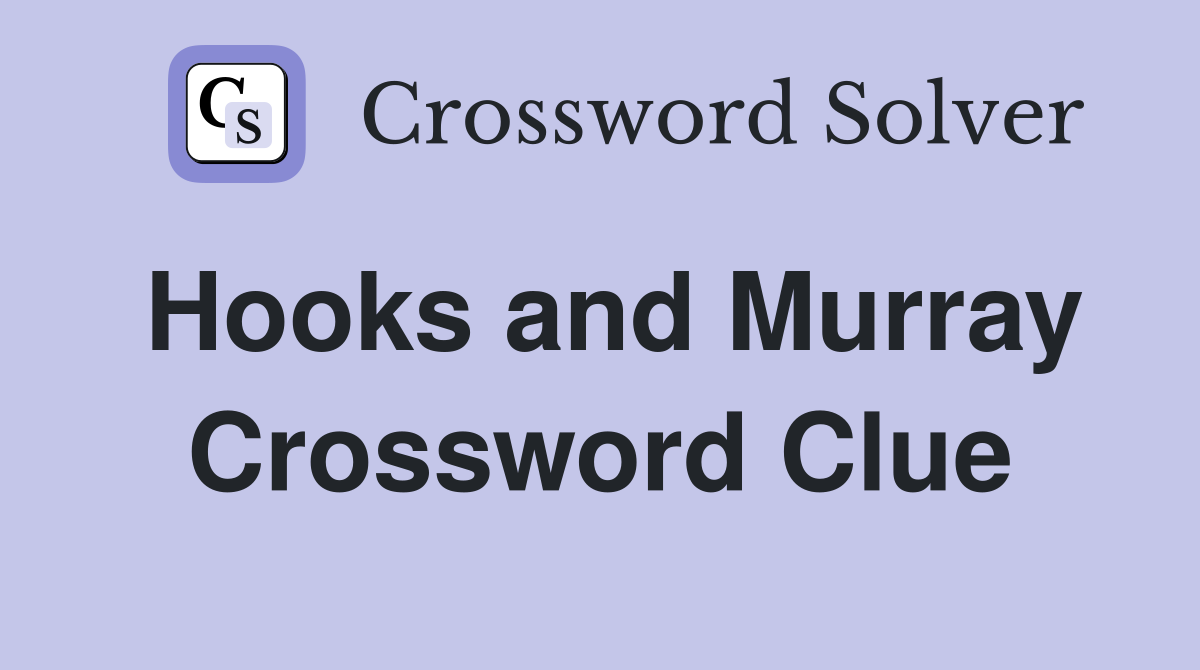 Hooks and Murray Crossword Clue