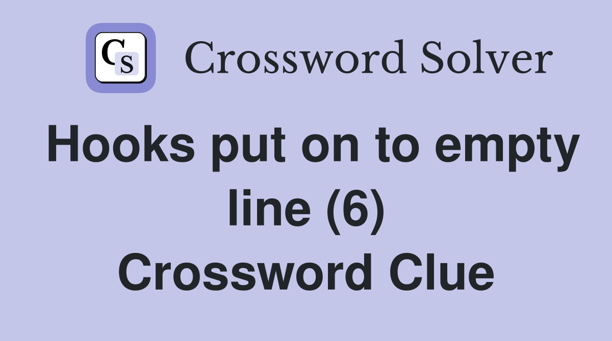 Hooks put on to empty line (6) Crossword Clue
