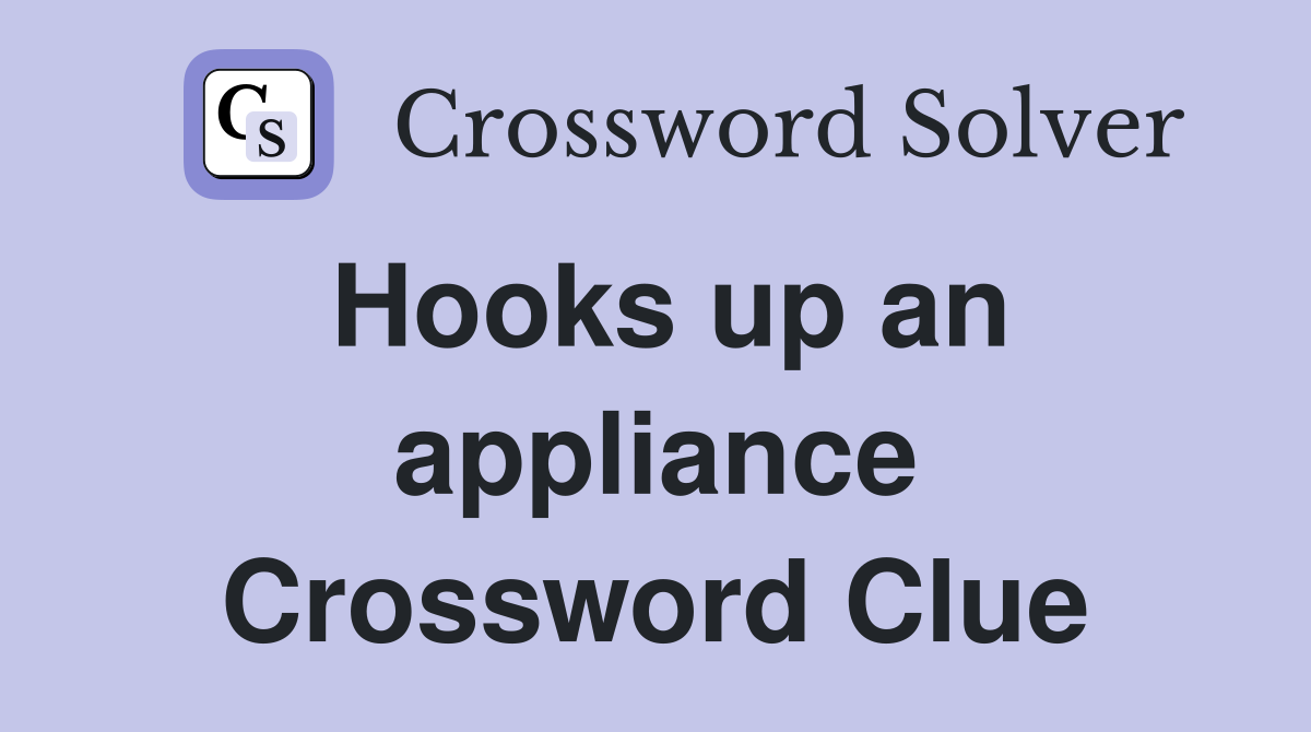 Hooks up an appliance Crossword Clue