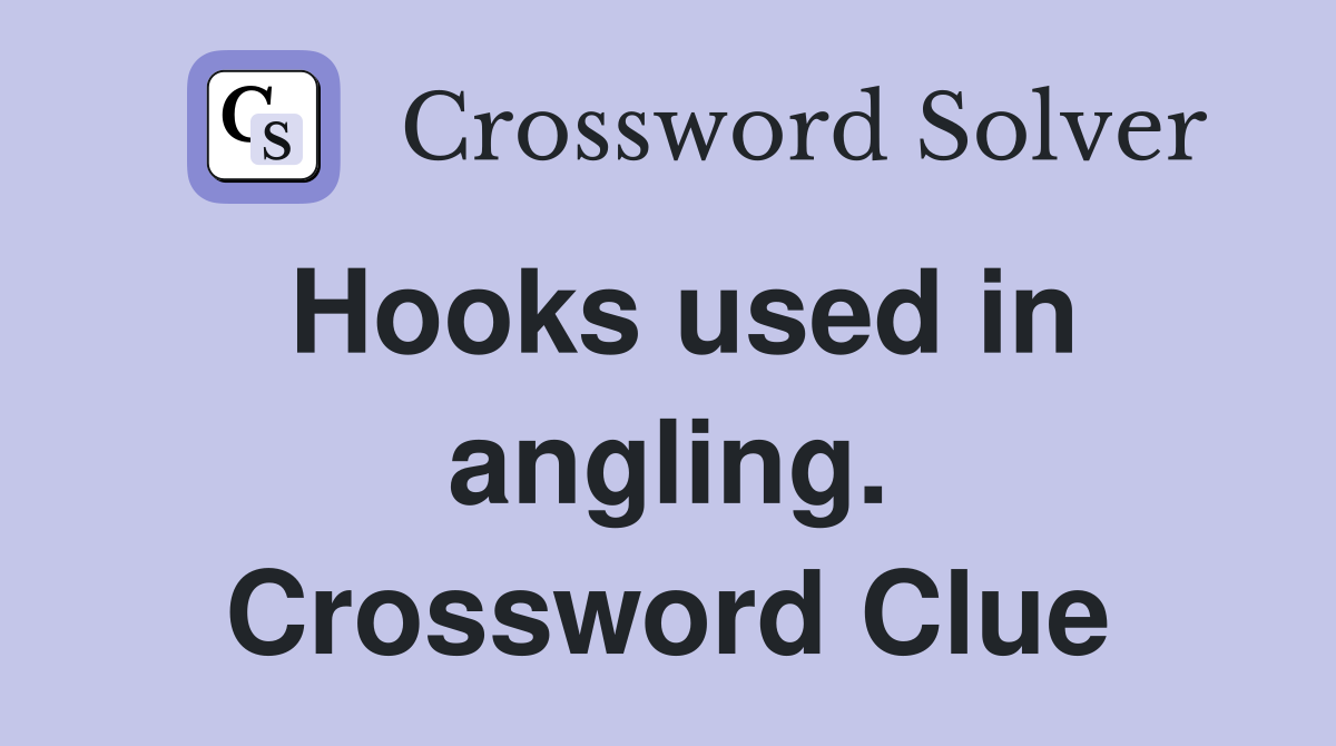 Hooks used in angling. Crossword Clue