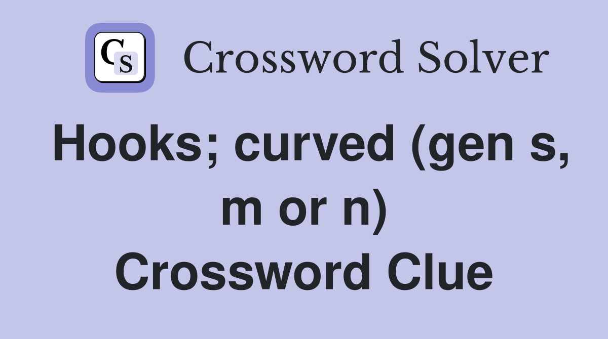 Hooks; curved (gen s, m or n) Crossword Clue