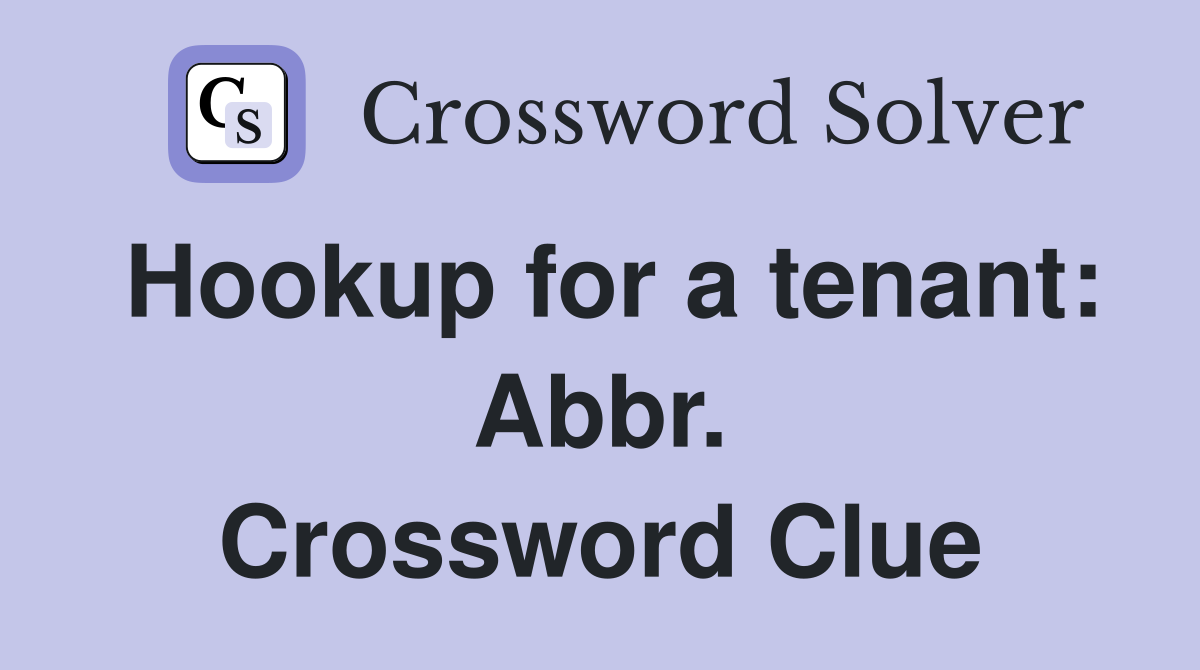 Hookup for a tenant: Abbr. Crossword Clue