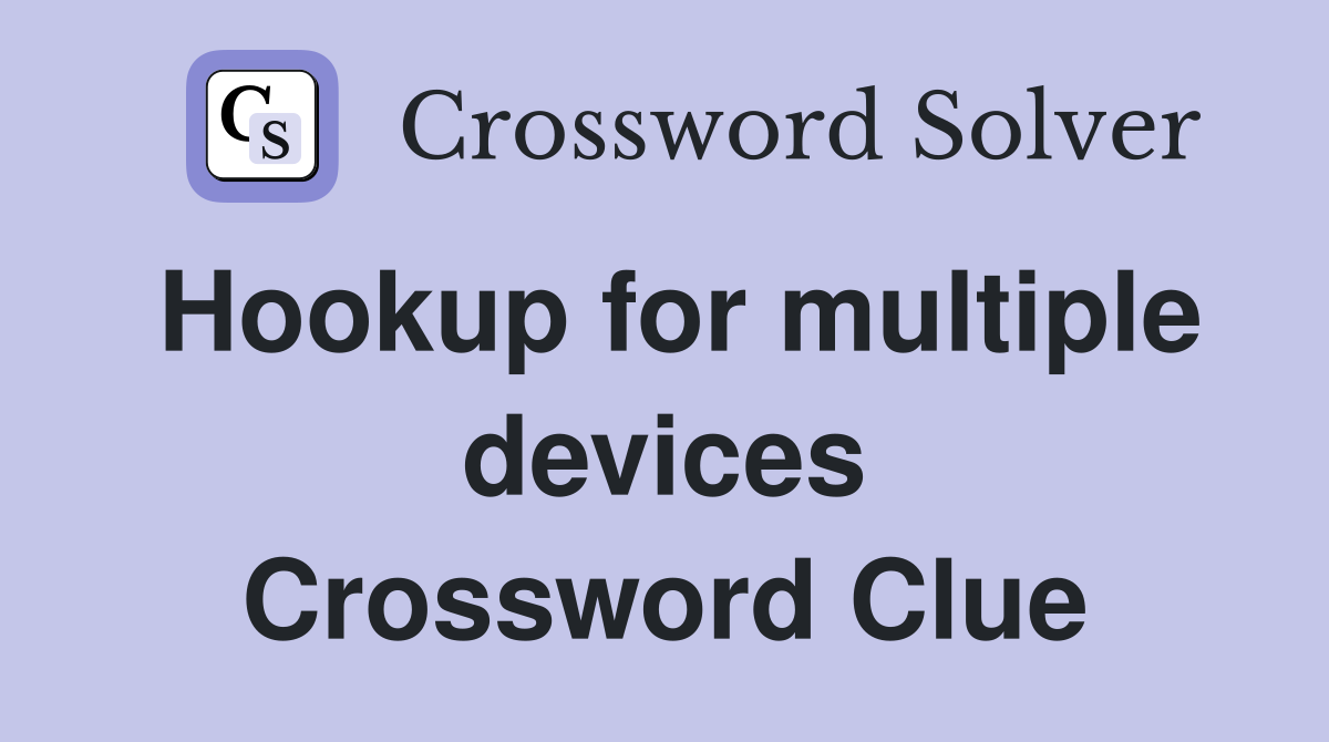 Hookup for multiple devices Crossword Clue