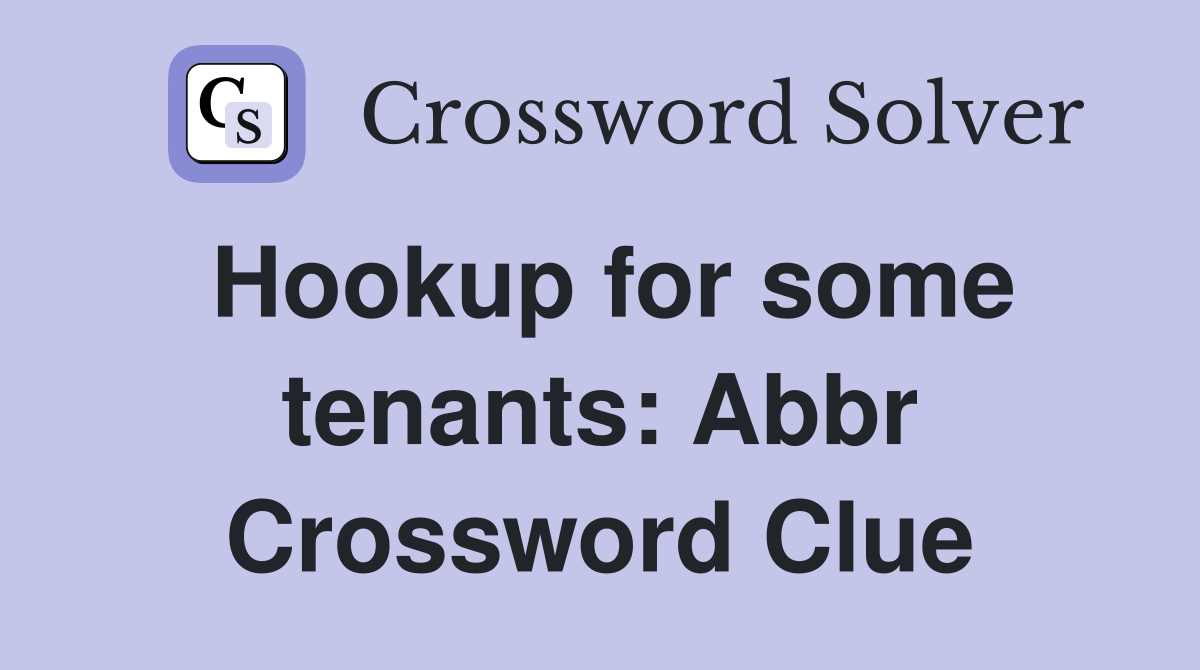 Hookup for some tenants: Abbr Crossword Clue
