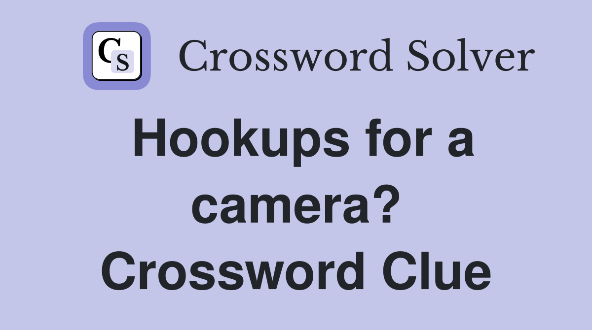 Hookups for a camera? Crossword Clue