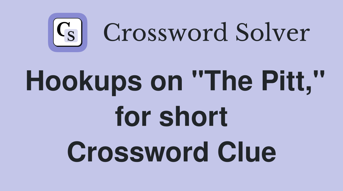 Hookups on "The Pitt," for short Crossword Clue