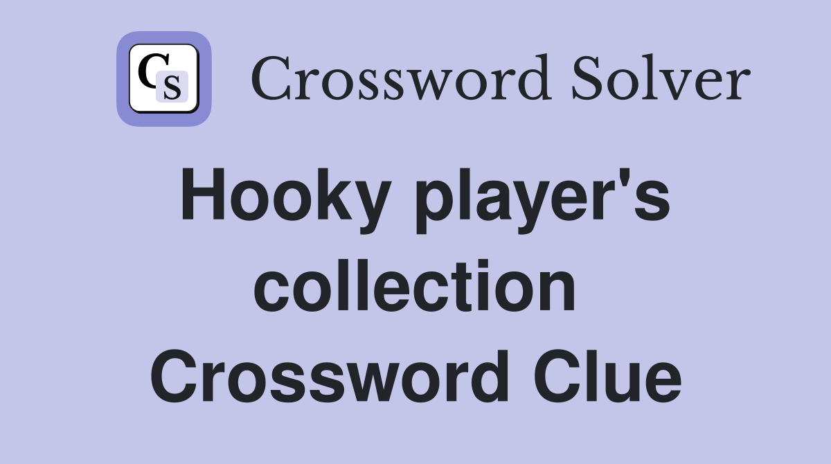 Hooky player's collection Crossword Clue