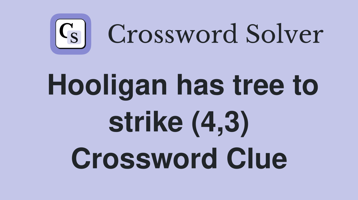 Hooligan has tree to strike (4,3) Crossword Clue