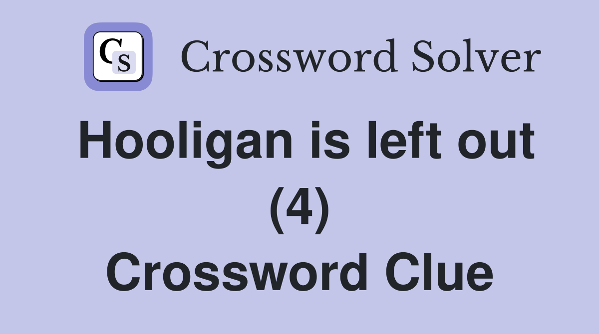 Hooligan is left out (4) Crossword Clue