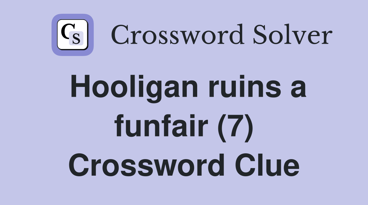 Hooligan ruins a funfair (7) Crossword Clue