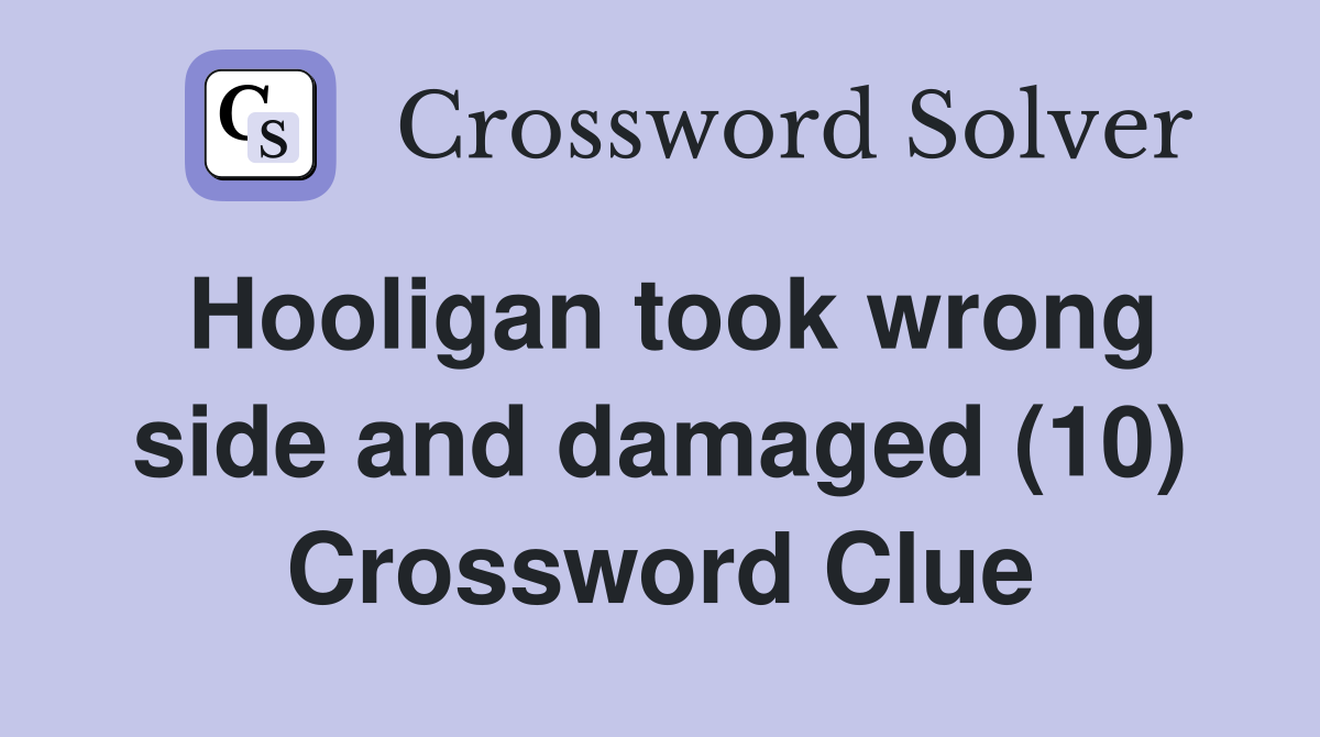 Hooligan took wrong side and damaged (10) Crossword Clue