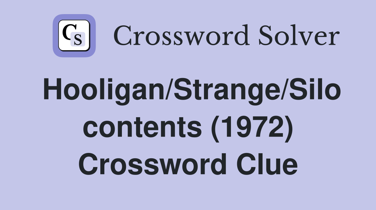 Hooligan/Strange/Silo contents (1972) Crossword Clue