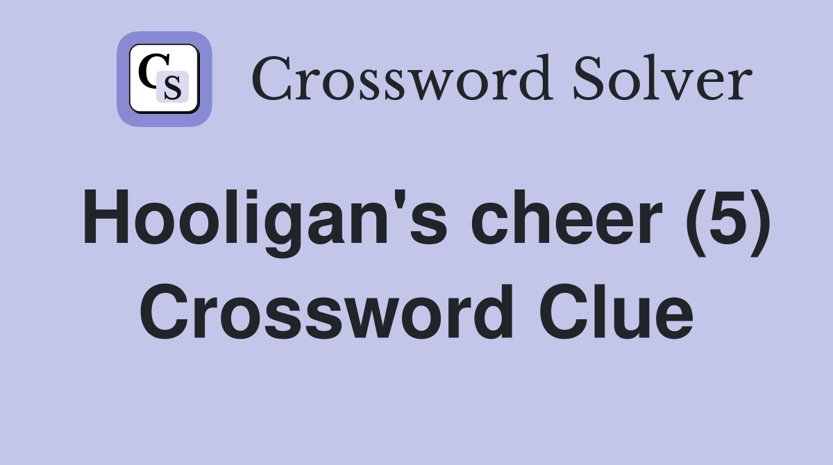 Hooligan's cheer (5) Crossword Clue