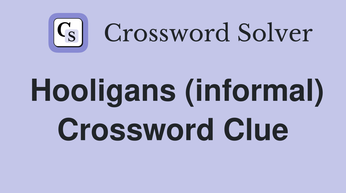 Hooligans (informal) Crossword Clue