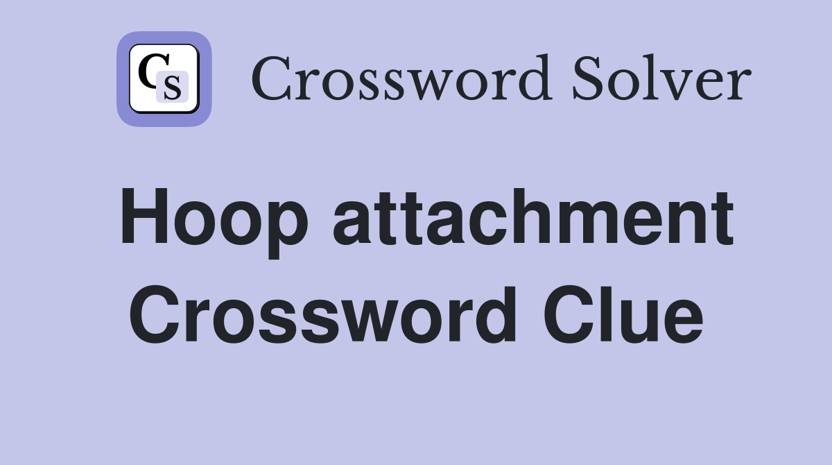 Hoop attachment Crossword Clue