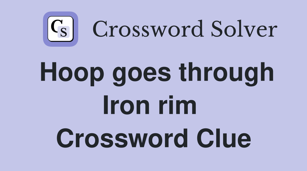 Hoop goes through Iron rim  Crossword Clue