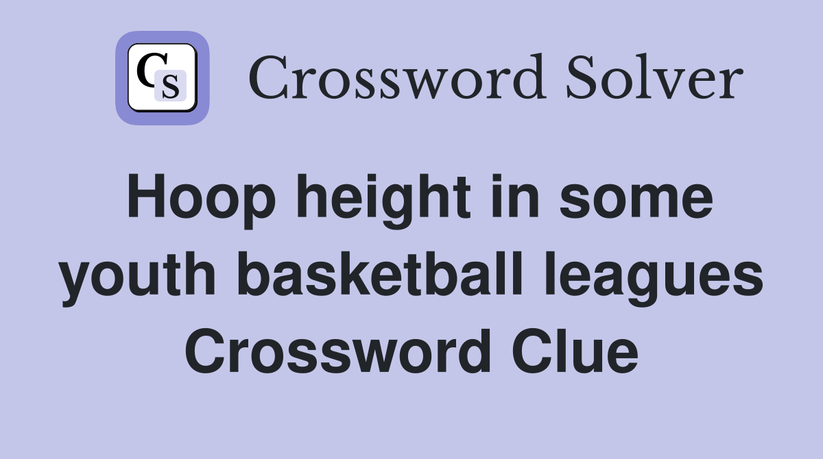 Hoop height in some youth basketball leagues Crossword Clue