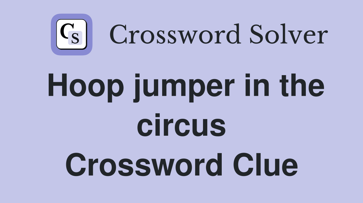 Hoop jumper in the circus Crossword Clue