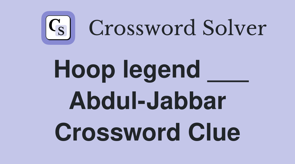 Hoop legend ___ Abdul-Jabbar Crossword Clue