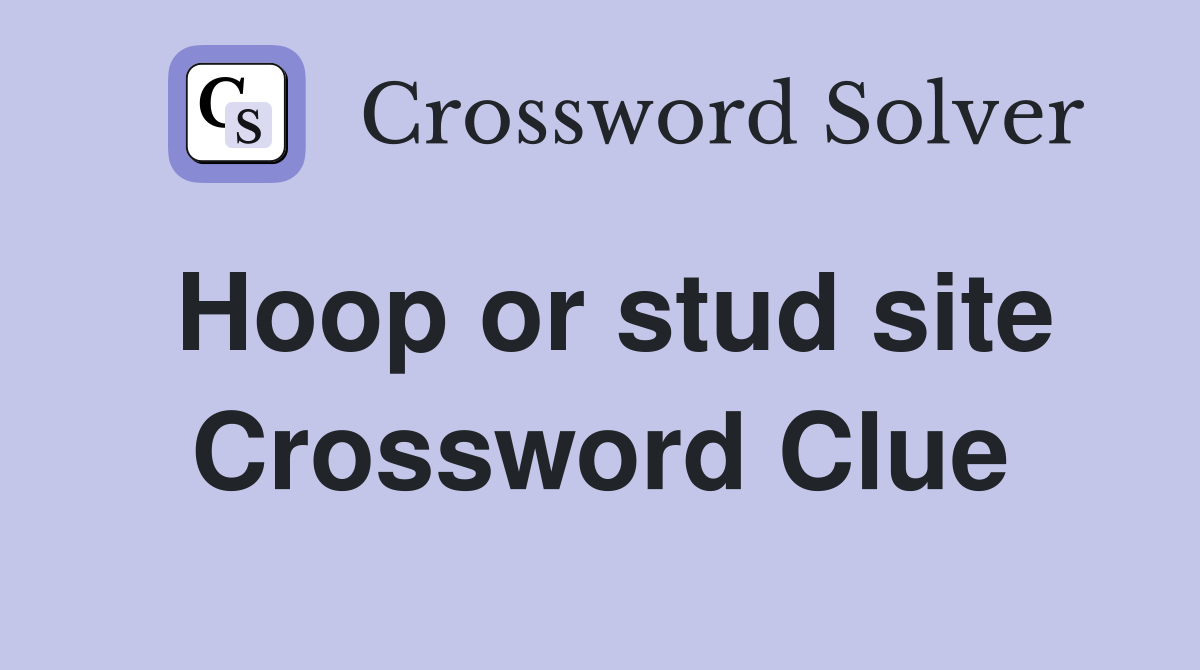 Hoop or stud site Crossword Clue