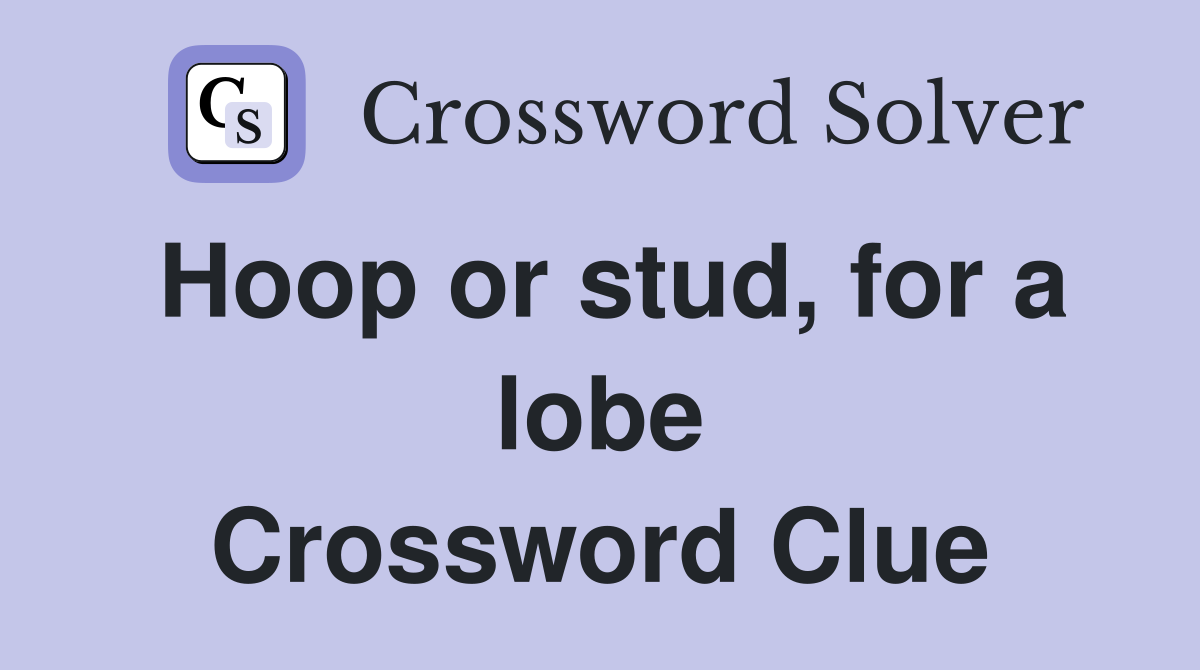 Hoop or stud, for a lobe Crossword Clue