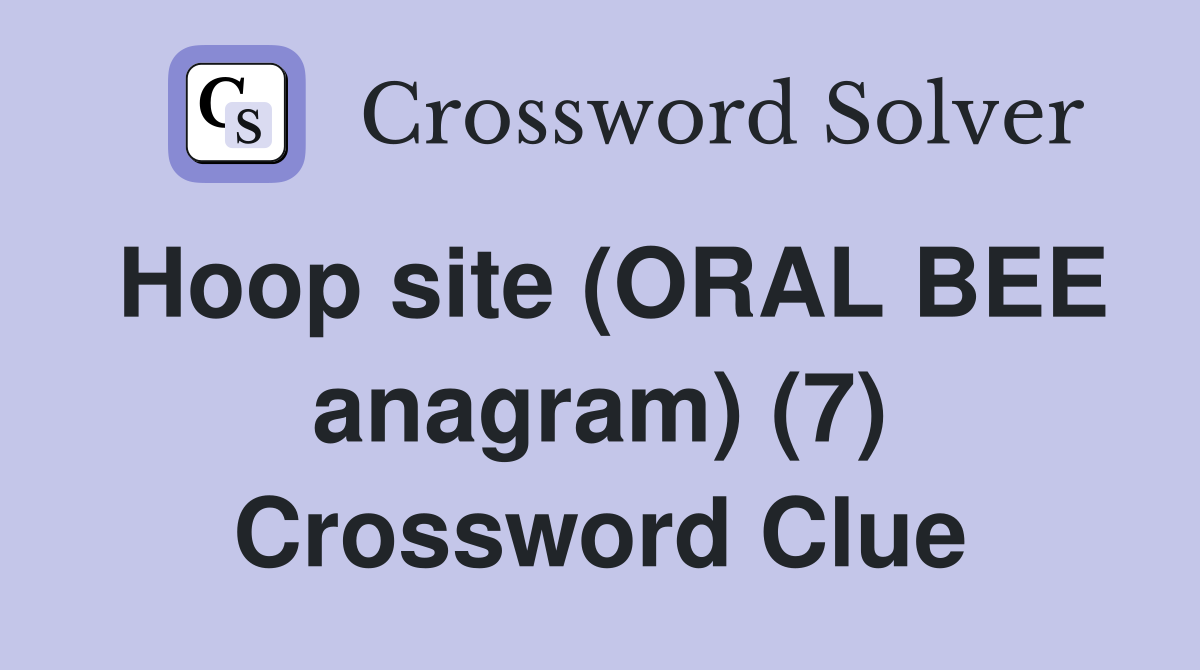 Hoop site (ORAL BEE anagram) (7) Crossword Clue