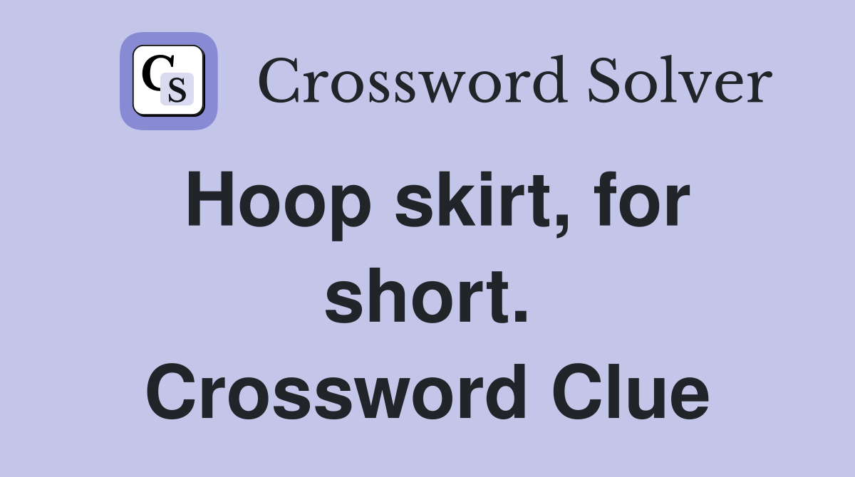 Hoop skirt, for short. Crossword Clue
