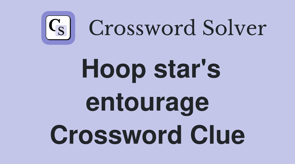 Hoop star's entourage Crossword Clue