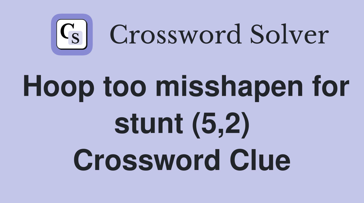 Hoop too misshapen for stunt (5,2) Crossword Clue
